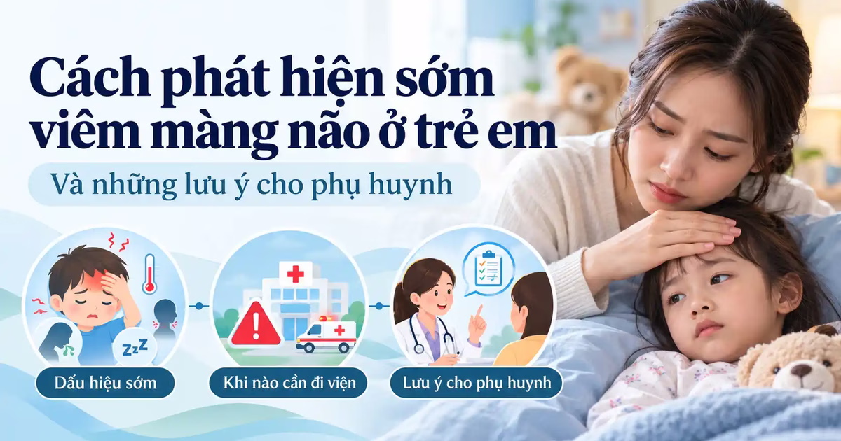 Cách phát hiện sớm viêm màng não ở trẻ em và những lưu ý cho phụ huynh